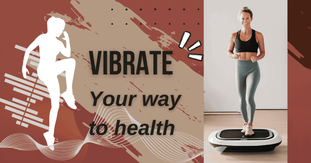 Benefits of vibration plates: A woman standing on a vibration plate with the words vibrate your way to health.